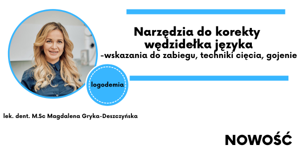 Narzędzia do korekty wędzidełka języka- wskazania do zabiegu, techniki cięcia, gojenie